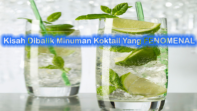 Kisah Dibalik Minuman Koktail Yang FENOMENAL